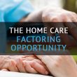 home care factoring opportunity