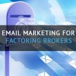 email marketing factoring brokers